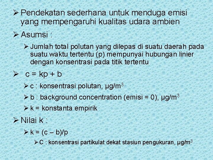 Ø Pendekatan sederhana untuk menduga emisi yang mempengaruhi kualitas udara ambien Ø Asumsi :