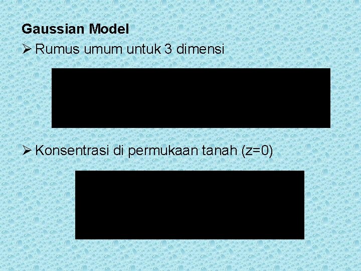 Gaussian Model Ø Rumus umum untuk 3 dimensi Ø Konsentrasi di permukaan tanah (z=0)