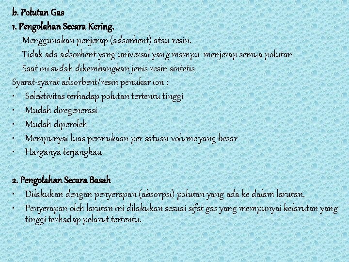 b. Polutan Gas 1. Pengolahan Secara Kering. Menggunakan penjerap (adsorbent) atau resin. Tidak ada