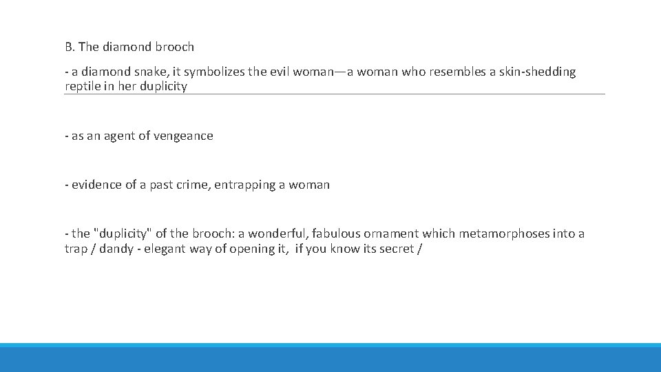 B. The diamond brooch - a diamond snake, it symbolizes the evil woman—a woman