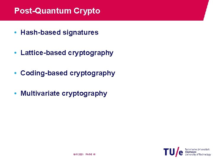 Post-Quantum Crypto • Hash-based signatures • Lattice-based cryptography • Coding-based cryptography • Multivariate cryptography