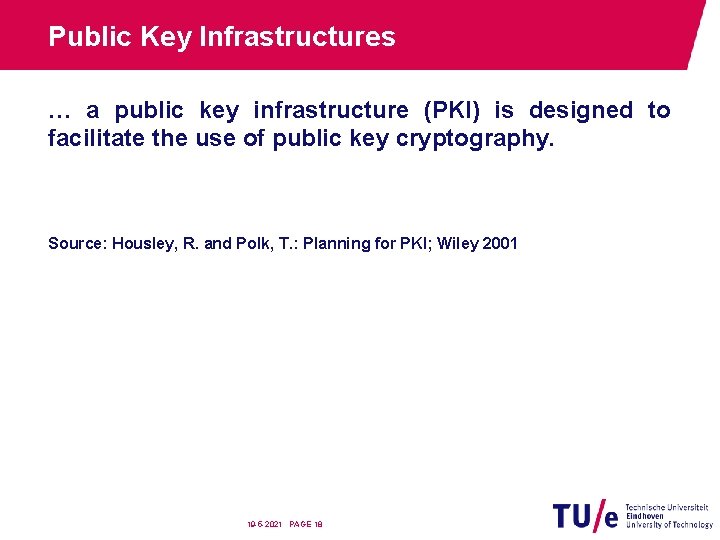 Public Key Infrastructures … a public key infrastructure (PKI) is designed to facilitate the