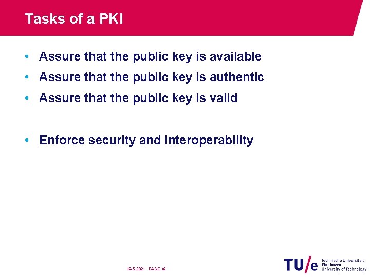 Tasks of a PKI • Assure that the public key is available • Assure