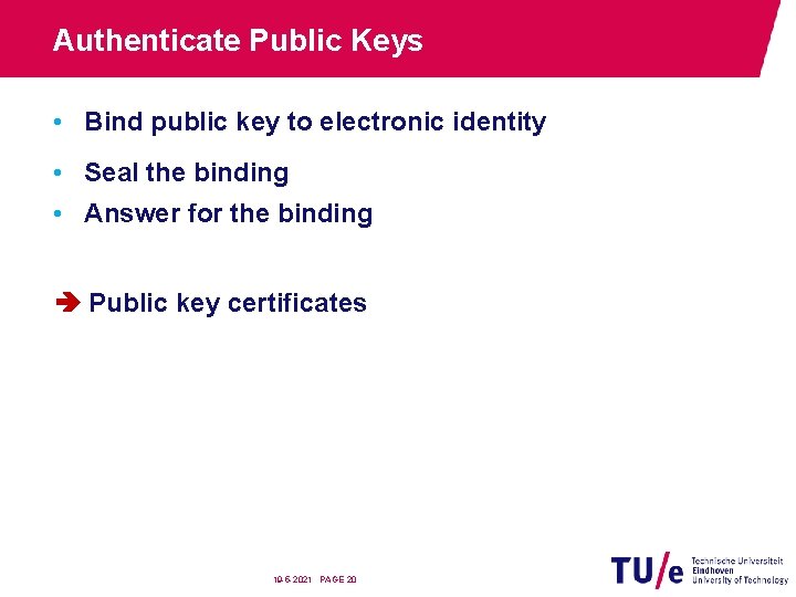 Authenticate Public Keys • Bind public key to electronic identity • Seal the binding