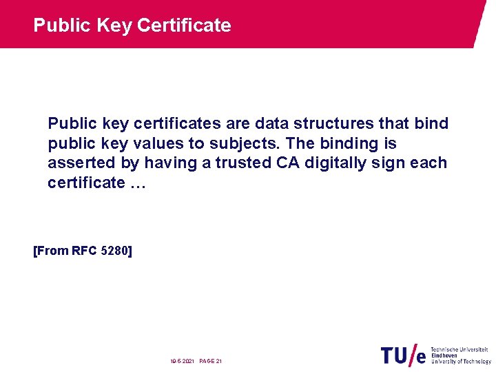 Public Key Certificate Public key certificates are data structures that bind public key values