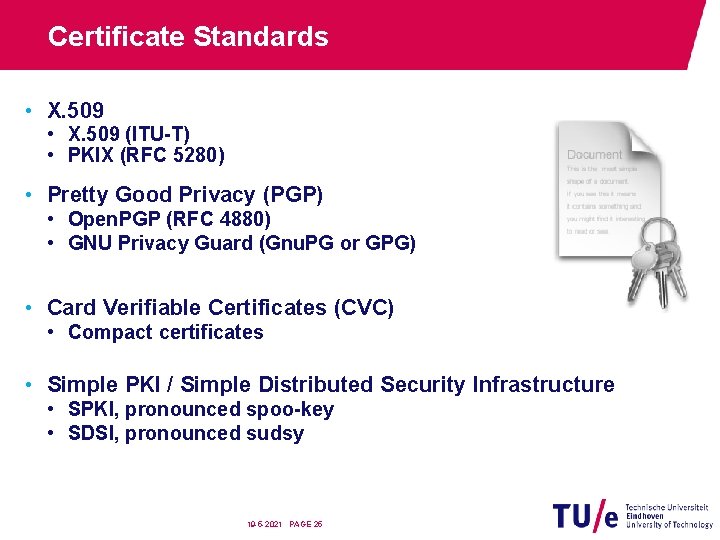 Certificate Standards • X. 509 (ITU-T) • PKIX (RFC 5280) • Pretty Good Privacy