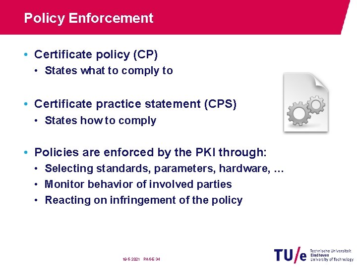 Policy Enforcement • Certificate policy (CP) • States what to comply to • Certificate