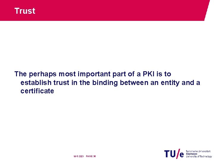 Trust The perhaps most important part of a PKI is to establish trust in