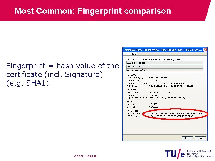 Most Common: Fingerprint comparison Fingerprint = hash value of the certificate (incl. Signature) (e.