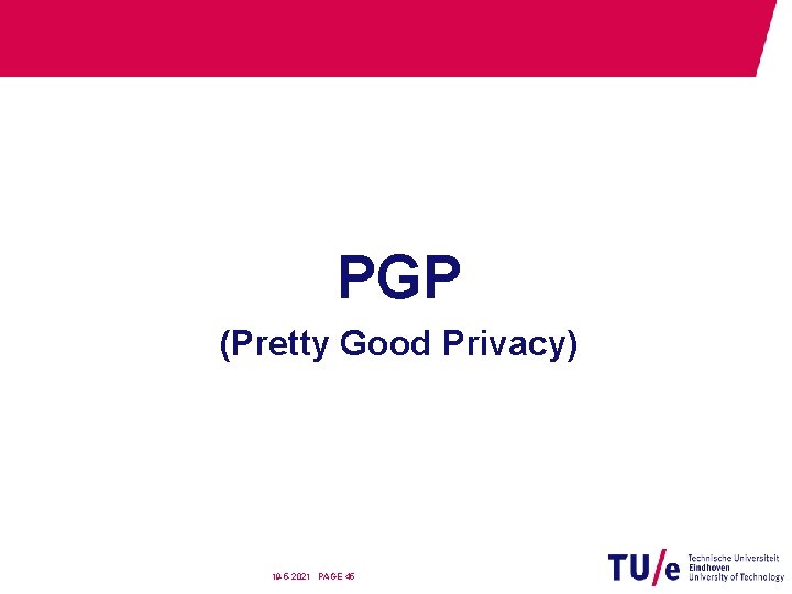 PGP (Pretty Good Privacy) 19 -5 -2021 PAGE 45 