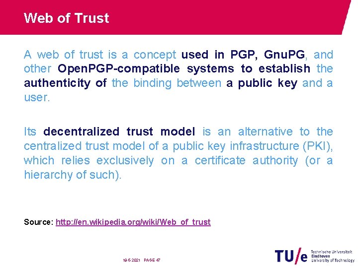 Web of Trust A web of trust is a concept used in PGP, Gnu.