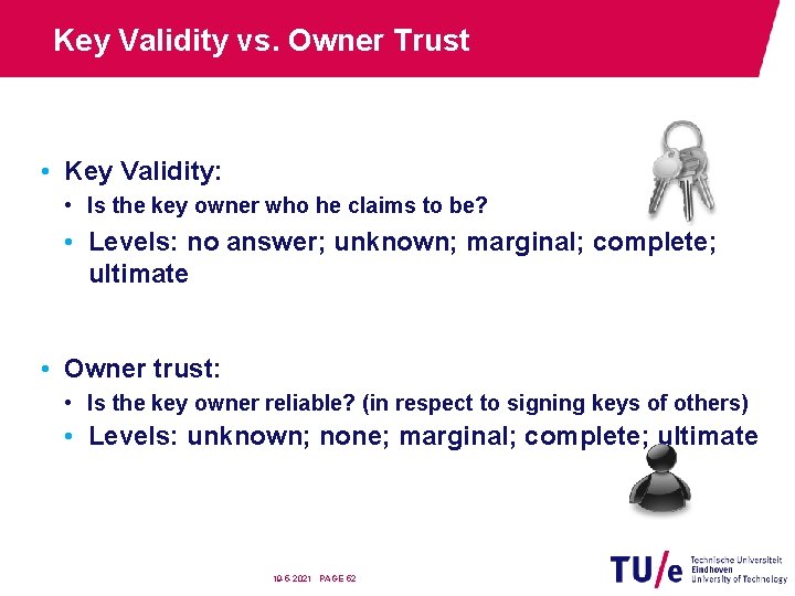 Key Validity vs. Owner Trust • Key Validity: • Is the key owner who