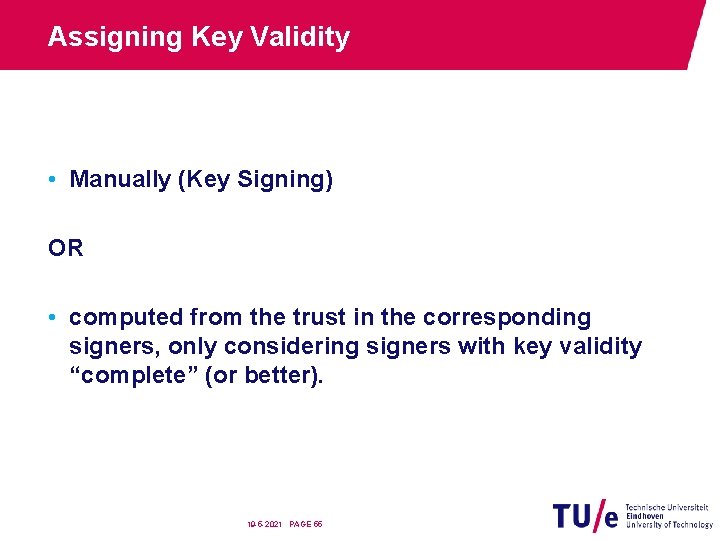 Assigning Key Validity • Manually (Key Signing) OR • computed from the trust in