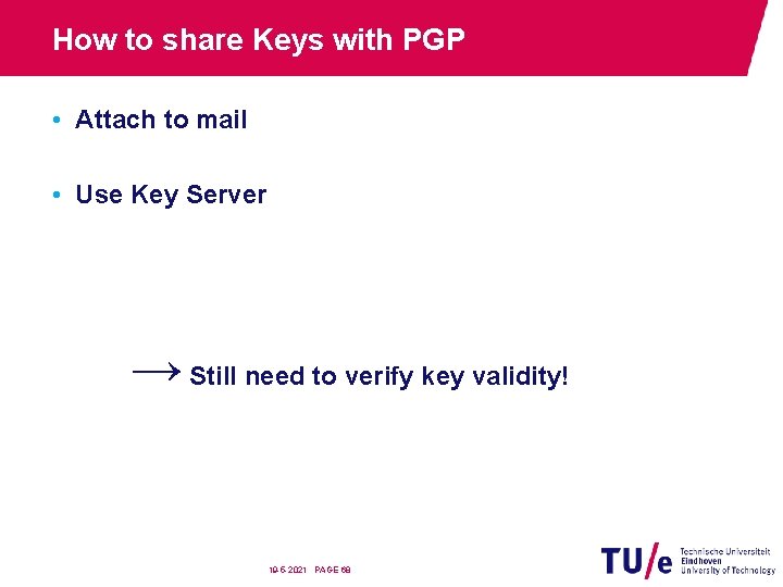 How to share Keys with PGP • Attach to mail • Use Key Server