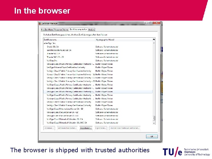 In the browser The browser is shipped with trusted authorities 