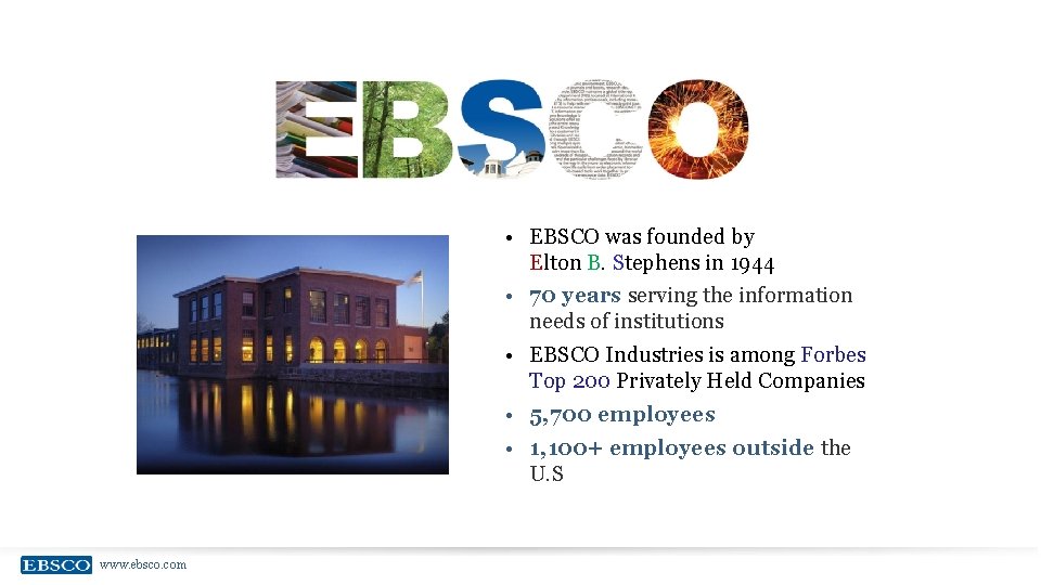  • EBSCO was founded by Elton B. Stephens in 1944 • 70 years