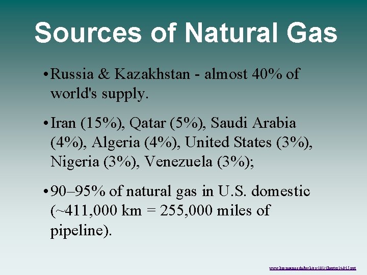 Sources of Natural Gas • Russia & Kazakhstan - almost 40% of world's supply.