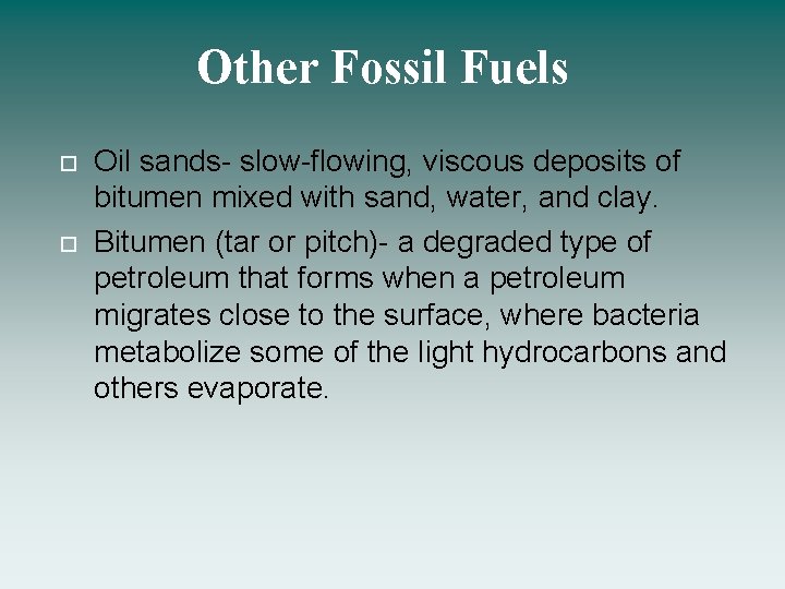 Other Fossil Fuels Oil sands- slow-flowing, viscous deposits of bitumen mixed with sand, water,