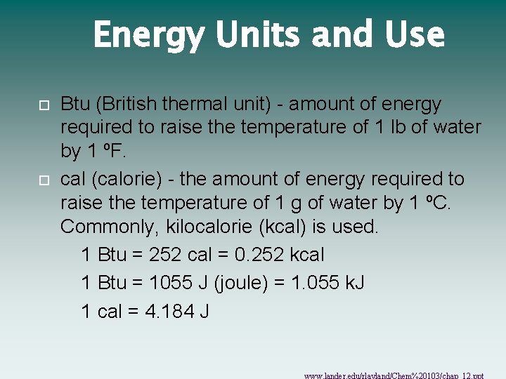 Energy Units and Use Btu (British thermal unit) - amount of energy required to