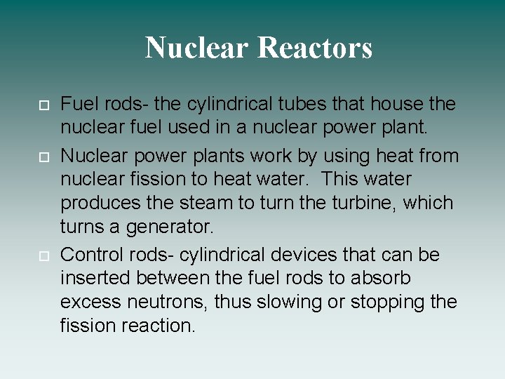 Nuclear Reactors Fuel rods- the cylindrical tubes that house the nuclear fuel used in