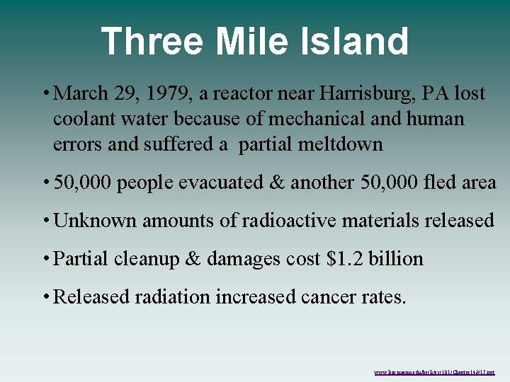 Three Mile Island • March 29, 1979, a reactor near Harrisburg, PA lost coolant