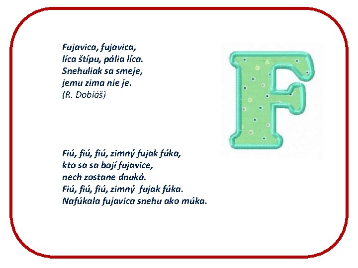 Fujavica, fujavica, líca štípu, pália líca. Snehuliak sa smeje, jemu zima nie je. (R.