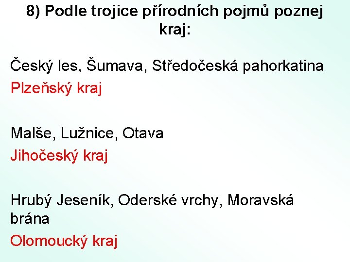 8) Podle trojice přírodních pojmů poznej kraj: Český les, Šumava, Středočeská pahorkatina Plzeňský kraj