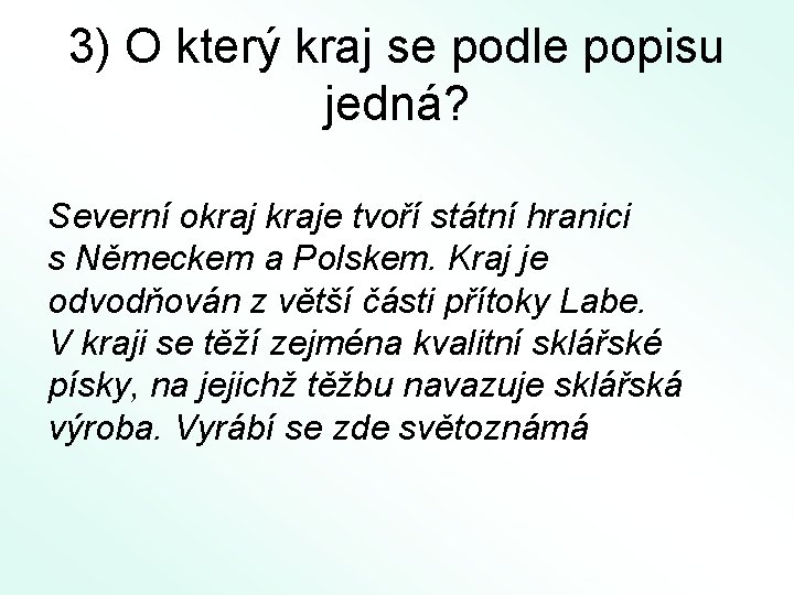 3) O který kraj se podle popisu jedná? Severní okraje tvoří státní hranici s