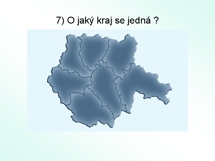 7) O jaký kraj se jedná ? 