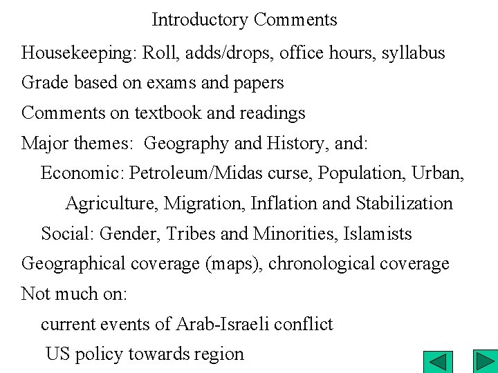 Introductory Comments Housekeeping: Roll, adds/drops, office hours, syllabus Grade based on exams and papers