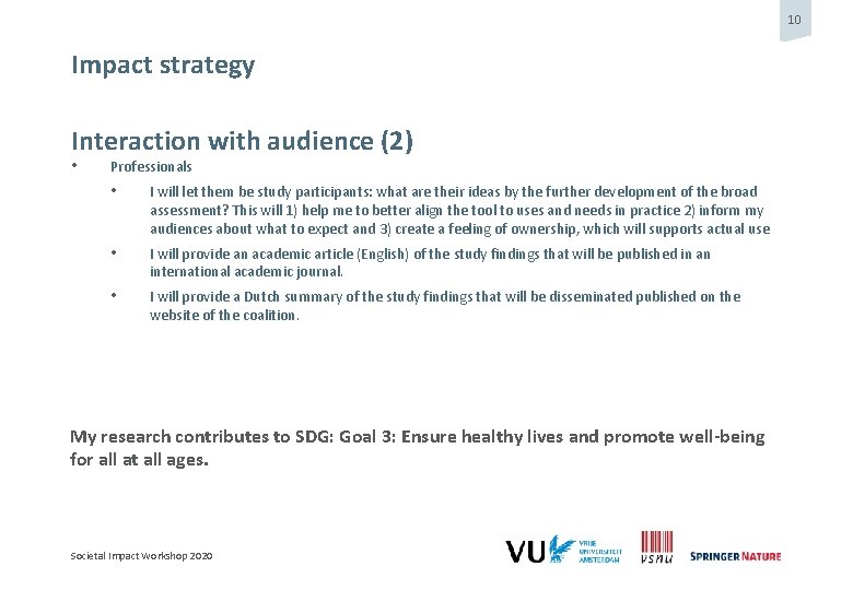 10 Impact strategy Interaction with audience (2) • Professionals • I will let them