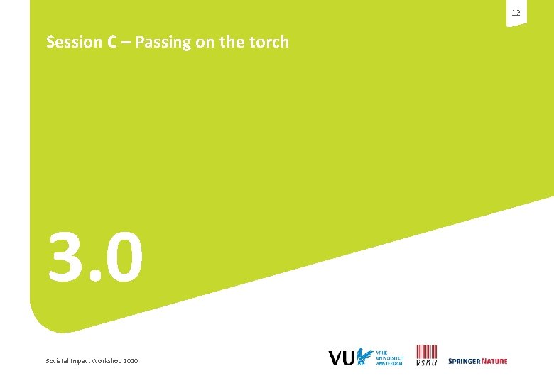 12 Session C – Passing on the torch 3. 0 Societal Impact Workshop 2020