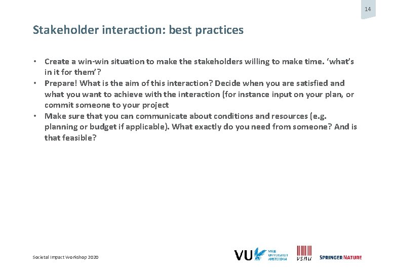 14 Stakeholder interaction: best practices • Create a win-win situation to make the stakeholders