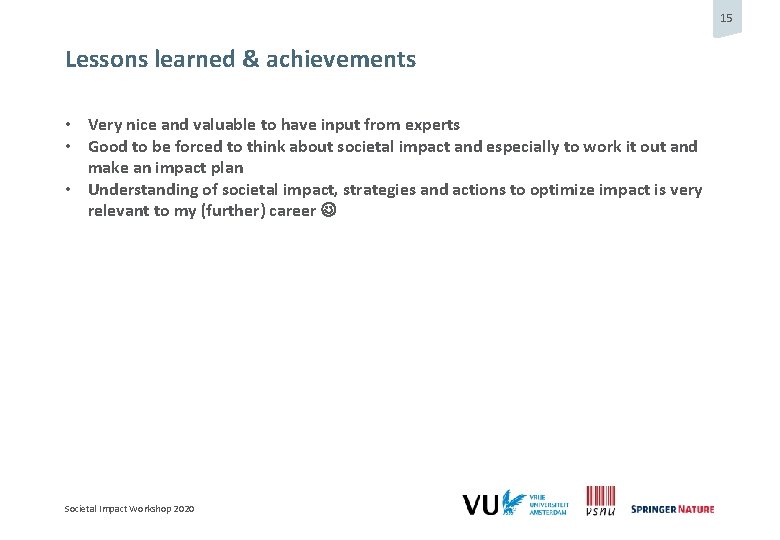 15 Lessons learned & achievements • Very nice and valuable to have input from