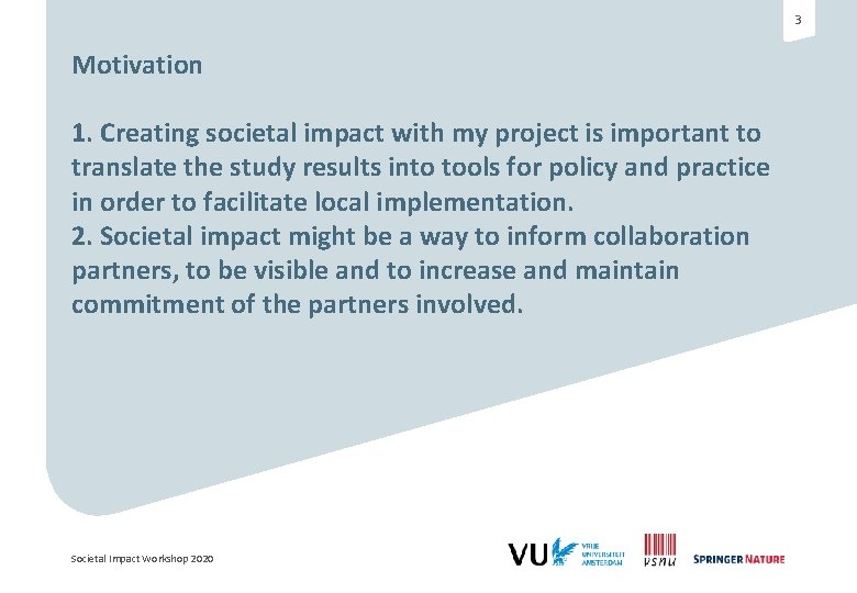 3 Motivation 1. Creating societal impact with my project is important to translate the