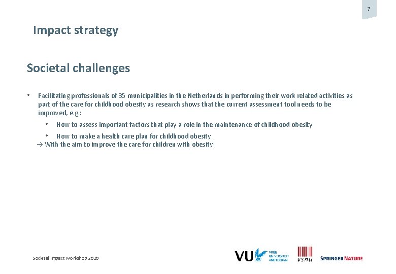 7 Impact strategy Societal challenges • Facilitating professionals of 35 municipalities in the Netherlands