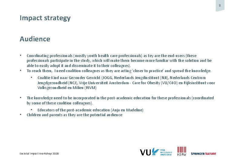 8 Impact strategy Audience • • Coordinating professionals (mostly youth health care professionals) as