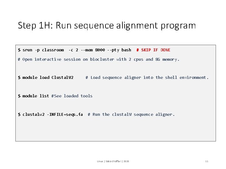 Step 1 H: Run sequence alignment program $ srun -p classroom -c 2 --mem