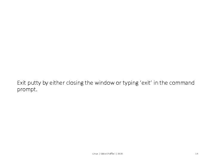 Exit putty by either closing the window or typing ‘exit’ in the command prompt.