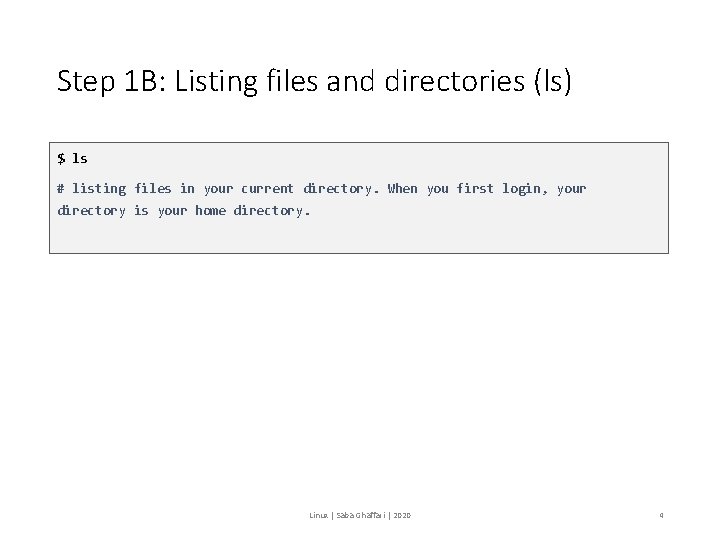 Step 1 B: Listing files and directories (ls) $ ls # listing files in