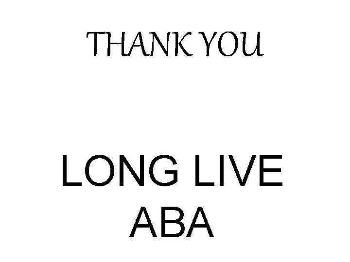 THANK YOU LONG LIVE ABA 