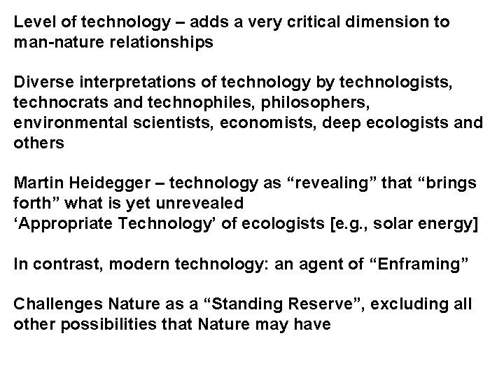 Level of technology – adds a very critical dimension to man-nature relationships Diverse interpretations