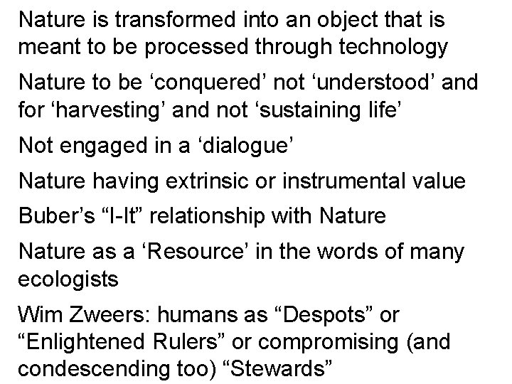 Nature is transformed into an object that is meant to be processed through technology