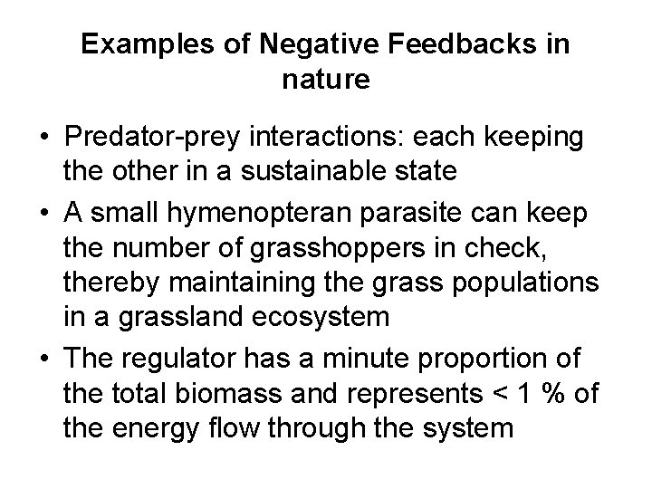 Examples of Negative Feedbacks in nature • Predator-prey interactions: each keeping the other in