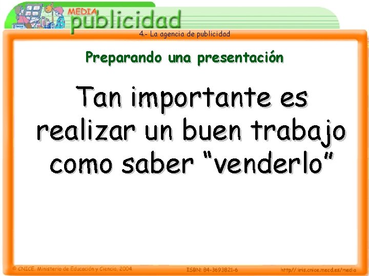 4. - La agencia de publicidad Preparando una presentación Tan importante es realizar un