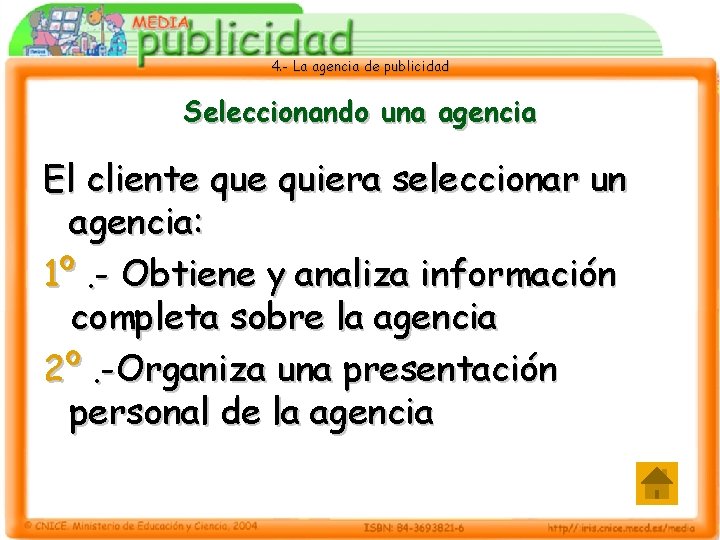 4. - La agencia de publicidad Seleccionando una agencia El cliente quiera seleccionar un