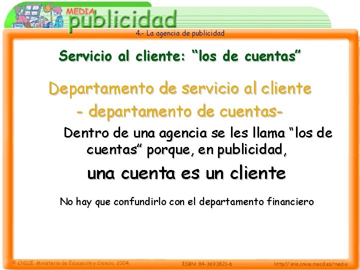 4. - La agencia de publicidad Servicio al cliente: “los de cuentas” Departamento de