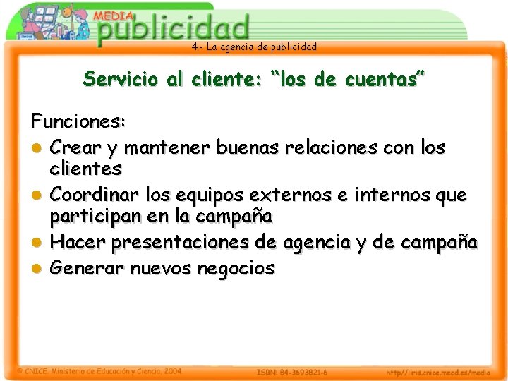 4. - La agencia de publicidad Servicio al cliente: “los de cuentas” Funciones: l