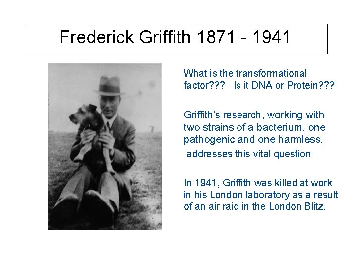 Frederick Griffith 1871 - 1941 What is the transformational factor? ? ? Is it