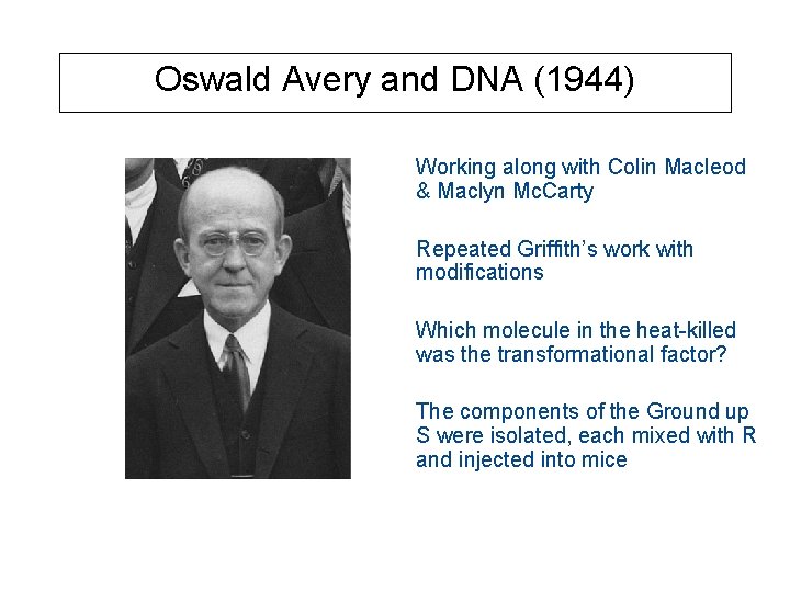 Oswald Avery and DNA (1944) Working along with Colin Macleod & Maclyn Mc. Carty